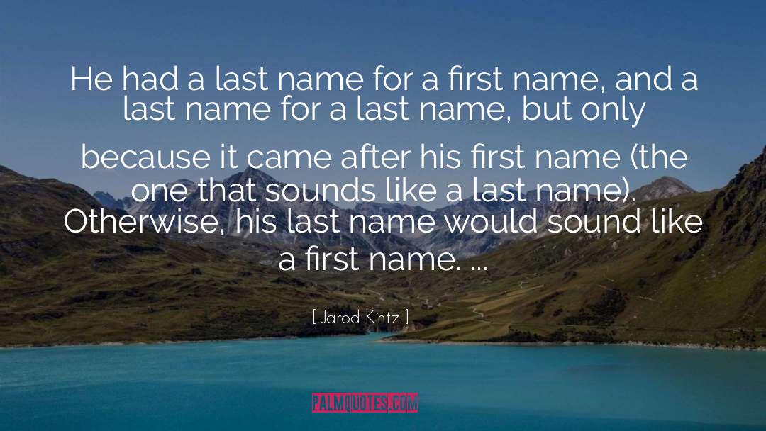 Last Name quotes by Jarod Kintz