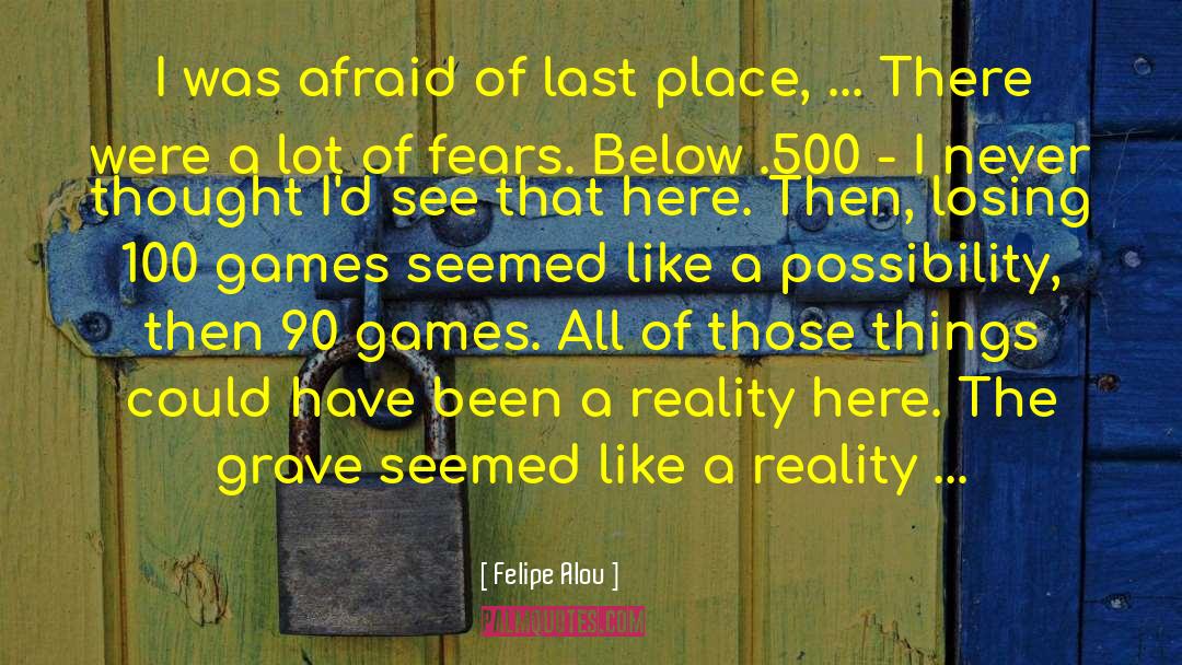 Last Place quotes by Felipe Alou