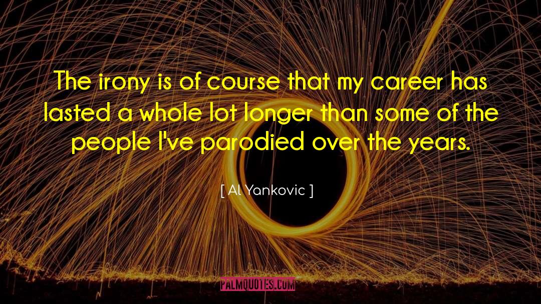 Lasted quotes by Al Yankovic