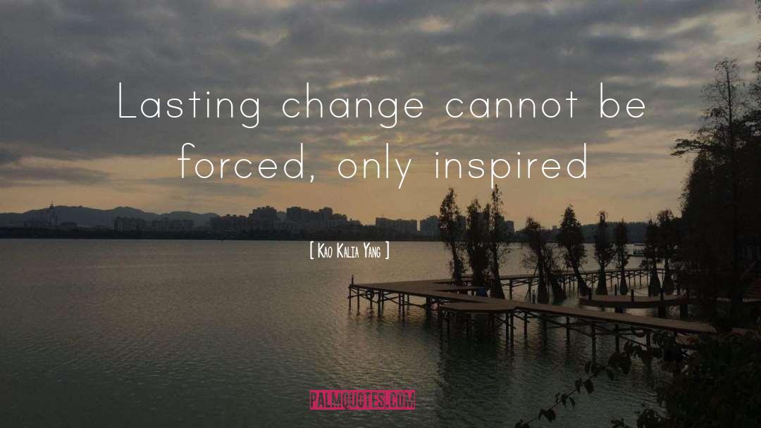 Lasting Change quotes by Kao Kalia Yang