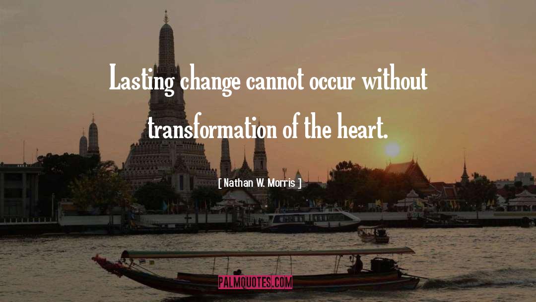 Lasting Change quotes by Nathan W. Morris