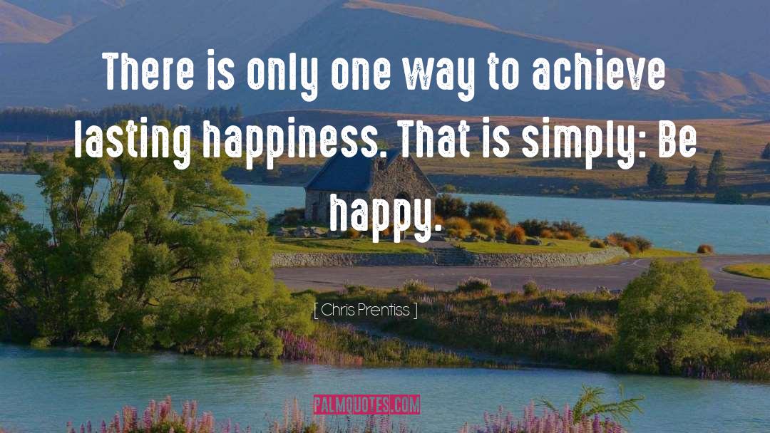 Lasting Happiness quotes by Chris Prentiss