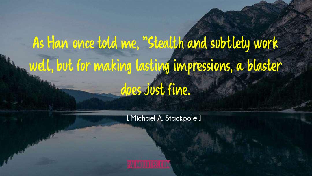 Lasting Impressions quotes by Michael A. Stackpole