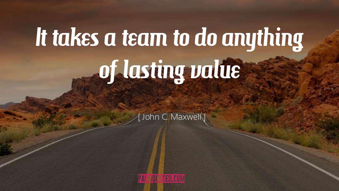 Lasting Value quotes by John C. Maxwell