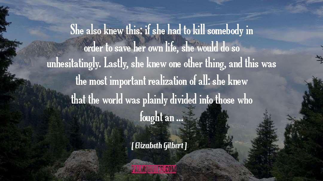 Lastly quotes by Elizabeth Gilbert