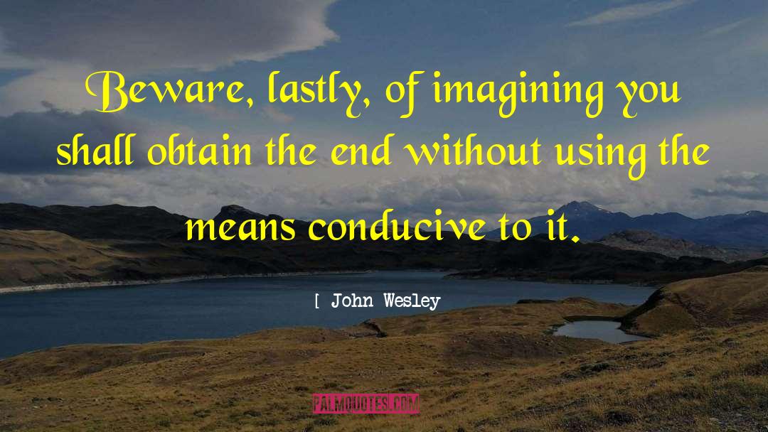 Lastly quotes by John Wesley