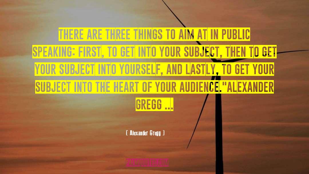 Lastly quotes by Alexander Gregg