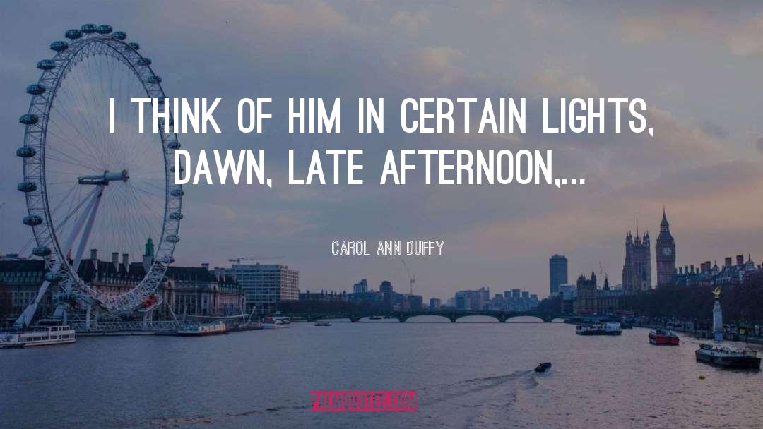 Late Afternoon quotes by Carol Ann Duffy