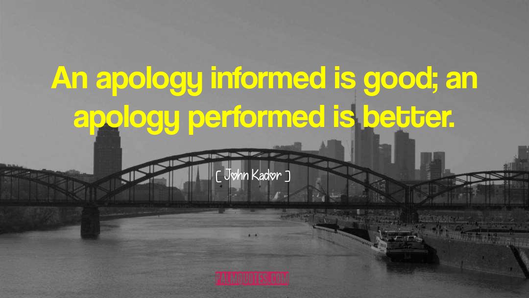 Late Apology quotes by John Kador
