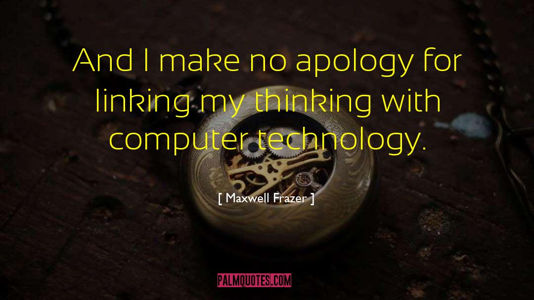 Late Apology quotes by Maxwell Frazer