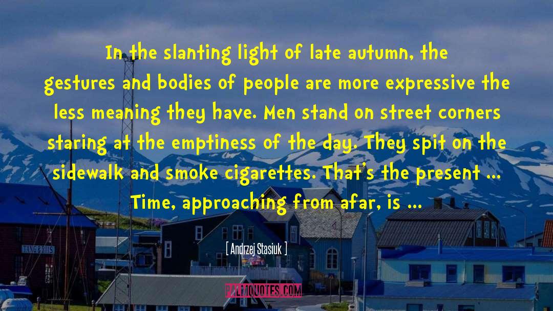 Late Autumn quotes by Andrzej Stasiuk