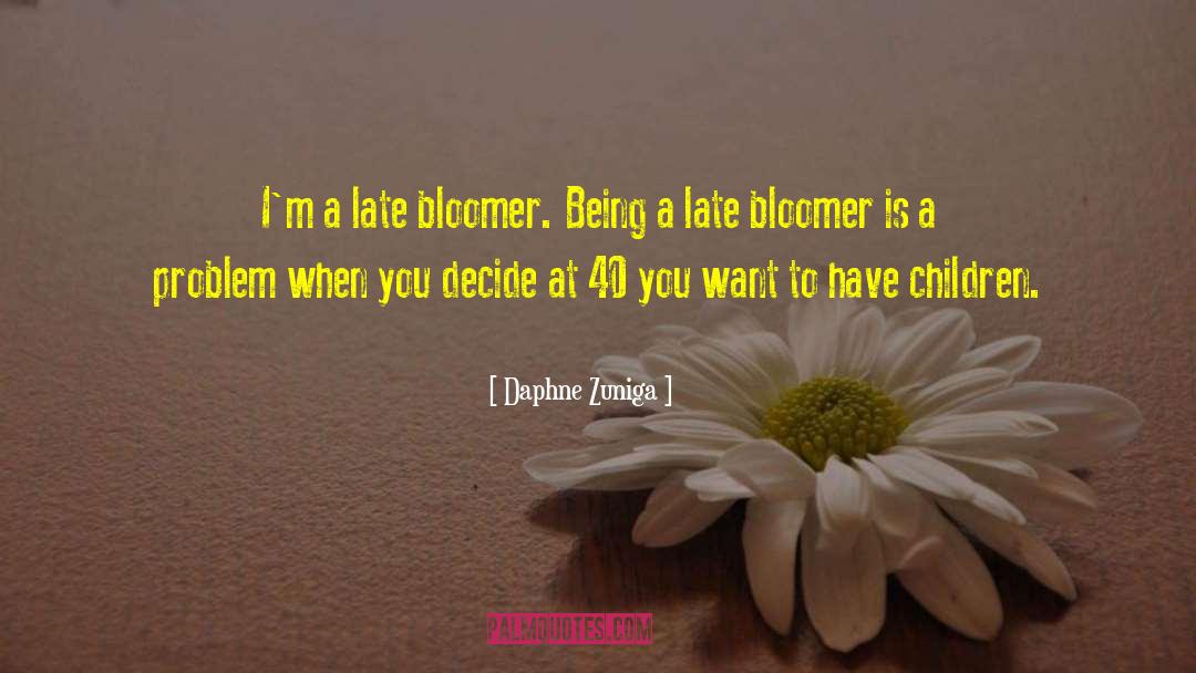 Late Bloomer quotes by Daphne Zuniga