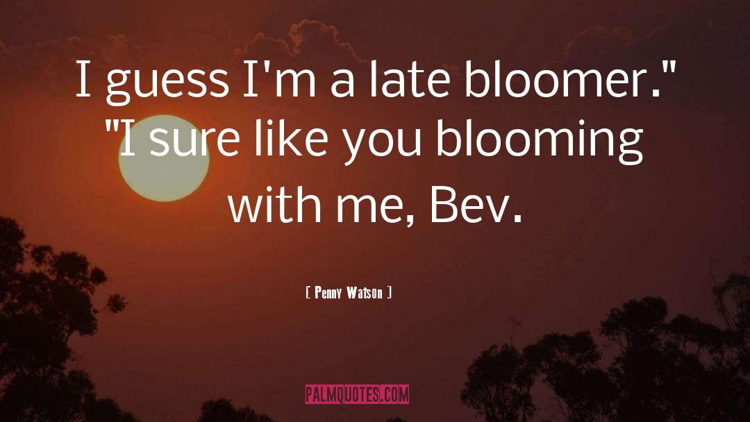 Late Bloomer quotes by Penny Watson