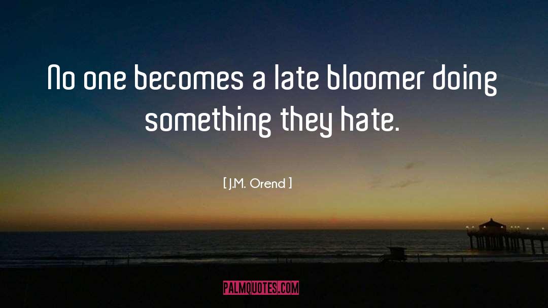 Late Bloomer quotes by J.M. Orend