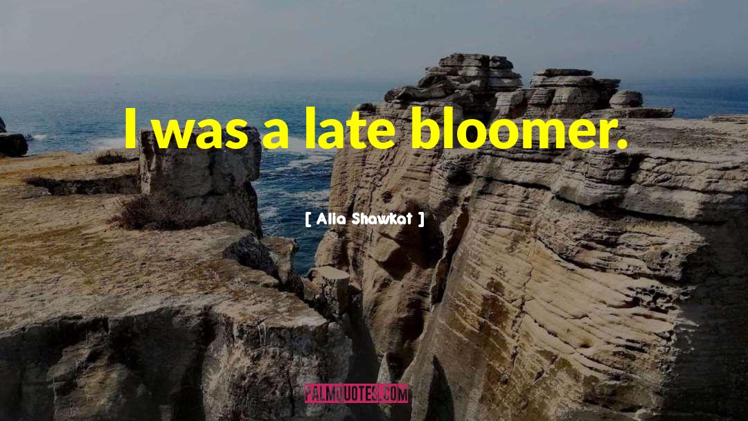 Late Bloomer quotes by Alia Shawkat