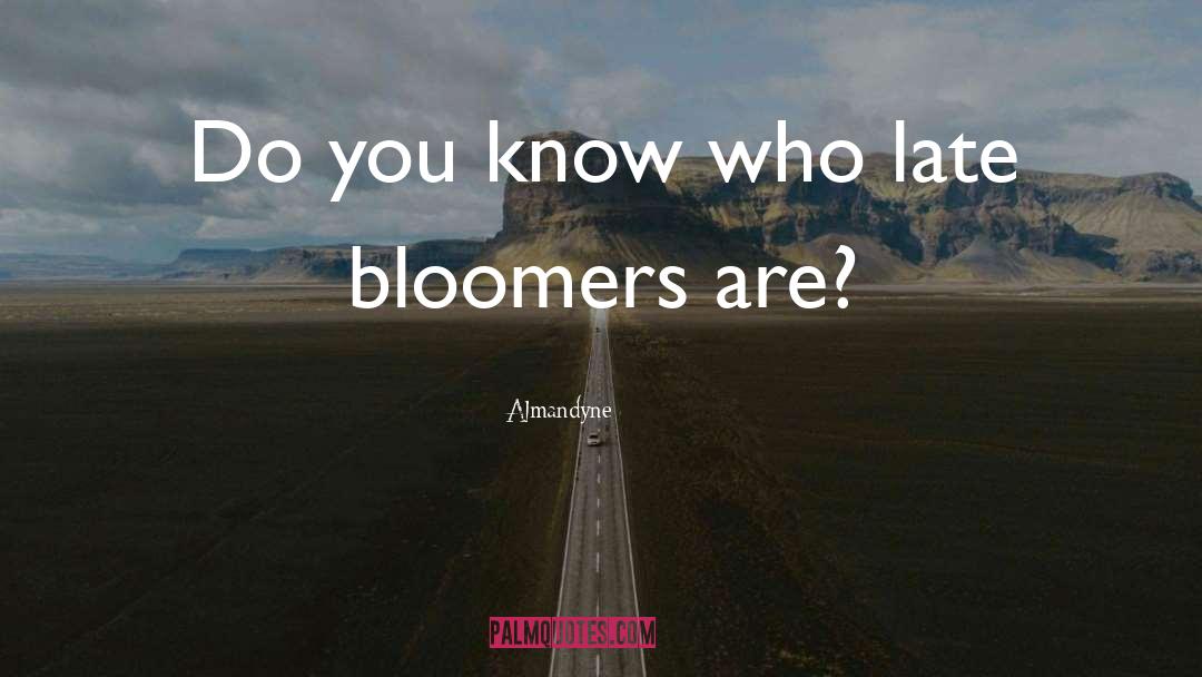 Late Bloomers quotes by Almandyne