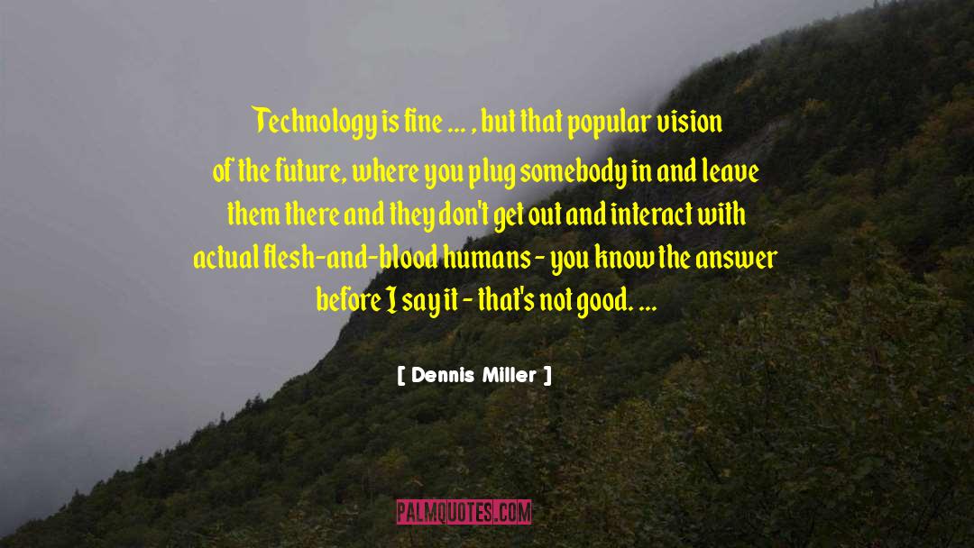 Latest Technology quotes by Dennis Miller