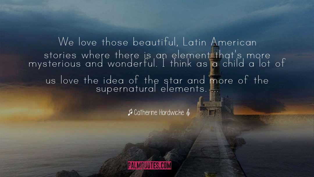 Latin American Authors quotes by Catherine Hardwicke