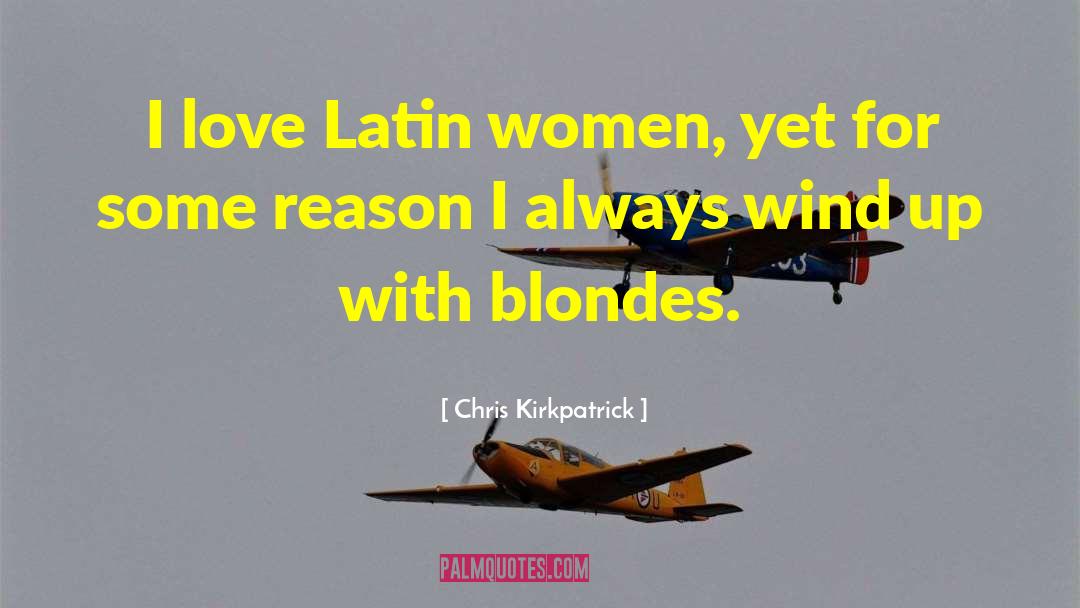 Latin Women quotes by Chris Kirkpatrick