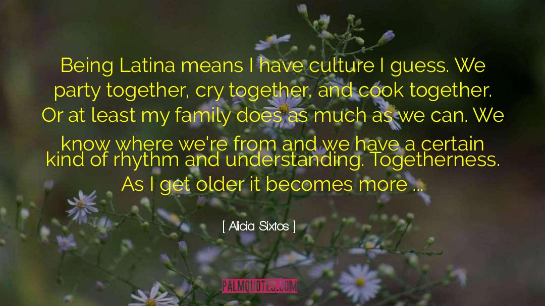 Latino American Identity quotes by Alicia Sixtos
