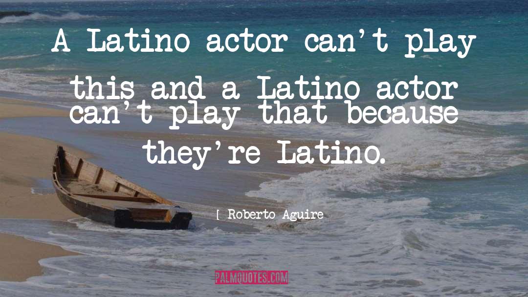 Latino quotes by Roberto Aguire