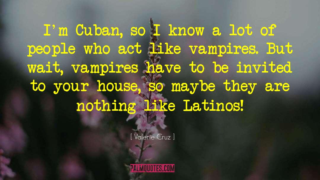 Latinos quotes by Valerie Cruz