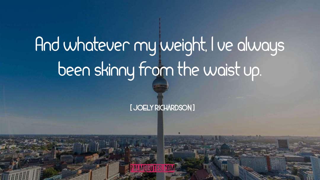 Latrolet Weight quotes by Joely Richardson