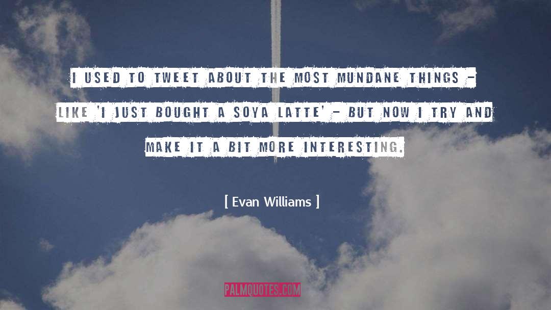 Latte quotes by Evan Williams