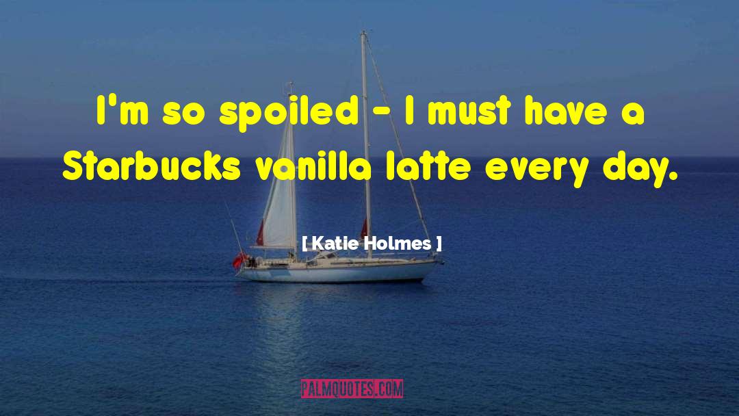 Latte quotes by Katie Holmes