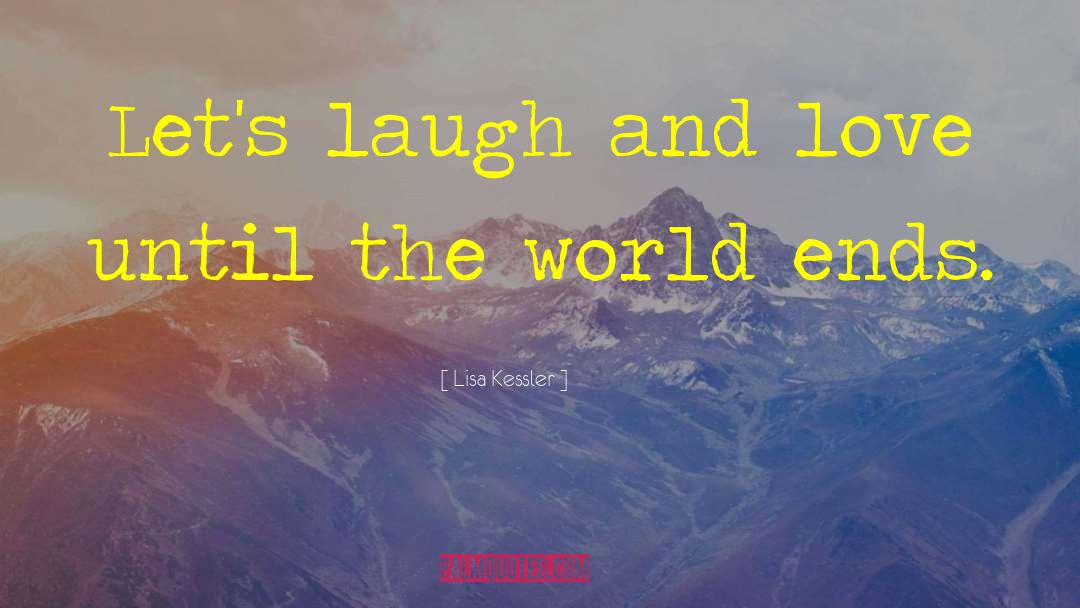 Laugh And Love quotes by Lisa Kessler