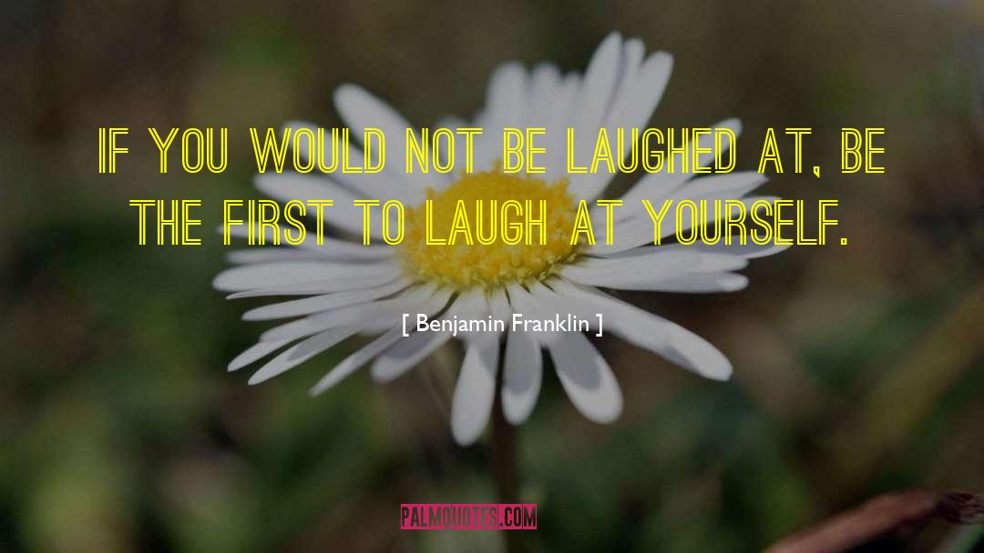 Laugh At Yourself quotes by Benjamin Franklin