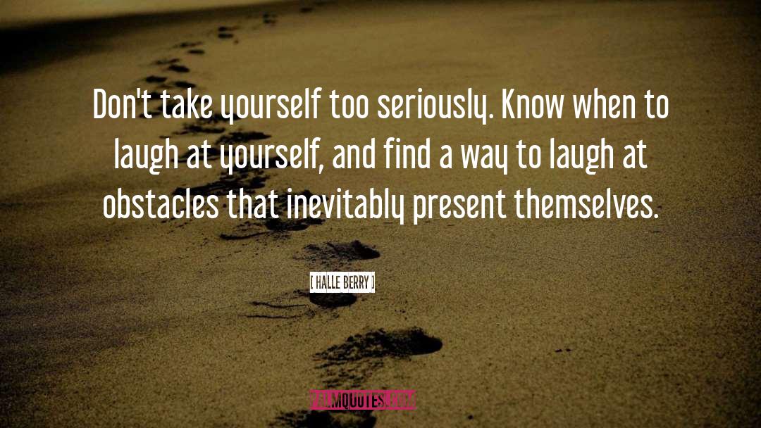 Laugh At Yourself quotes by Halle Berry