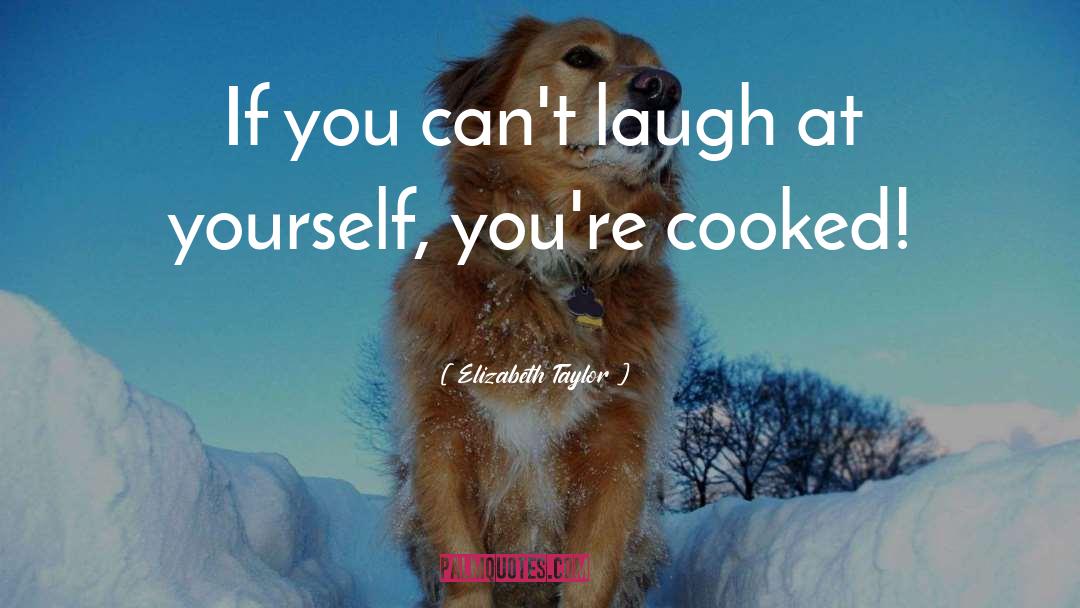 Laugh At Yourself quotes by Elizabeth Taylor