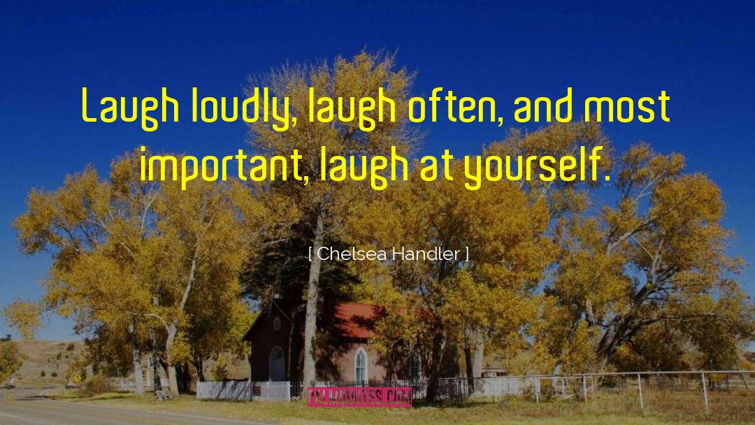 Laugh At Yourself quotes by Chelsea Handler