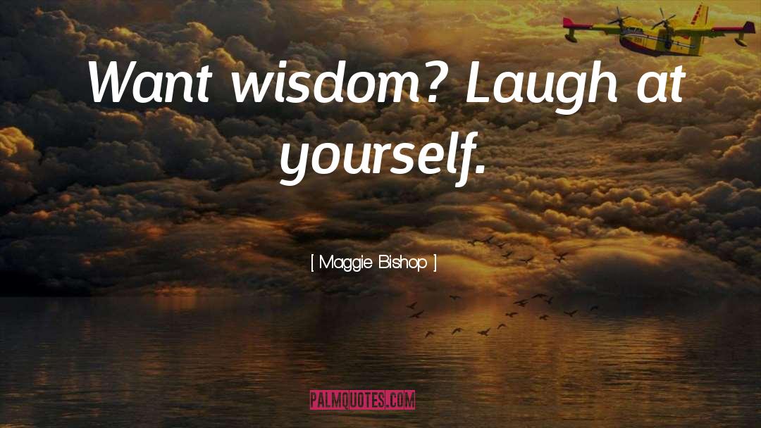 Laugh At Yourself quotes by Maggie Bishop