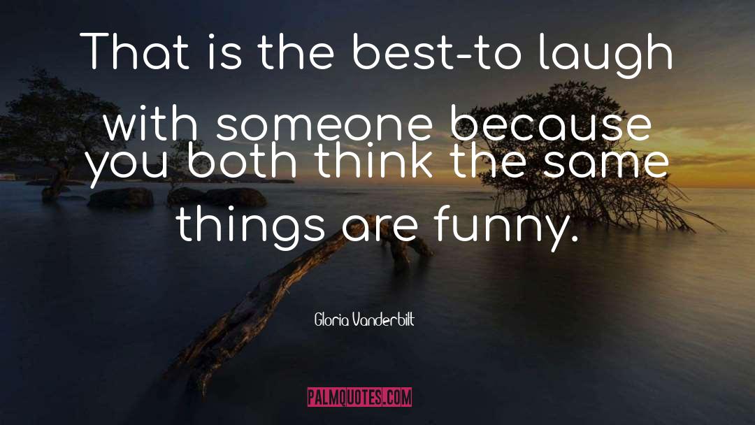 Laugh Funny quotes by Gloria Vanderbilt