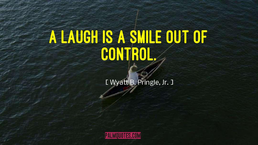 Laugh Love quotes by Wyatt B. Pringle, Jr.