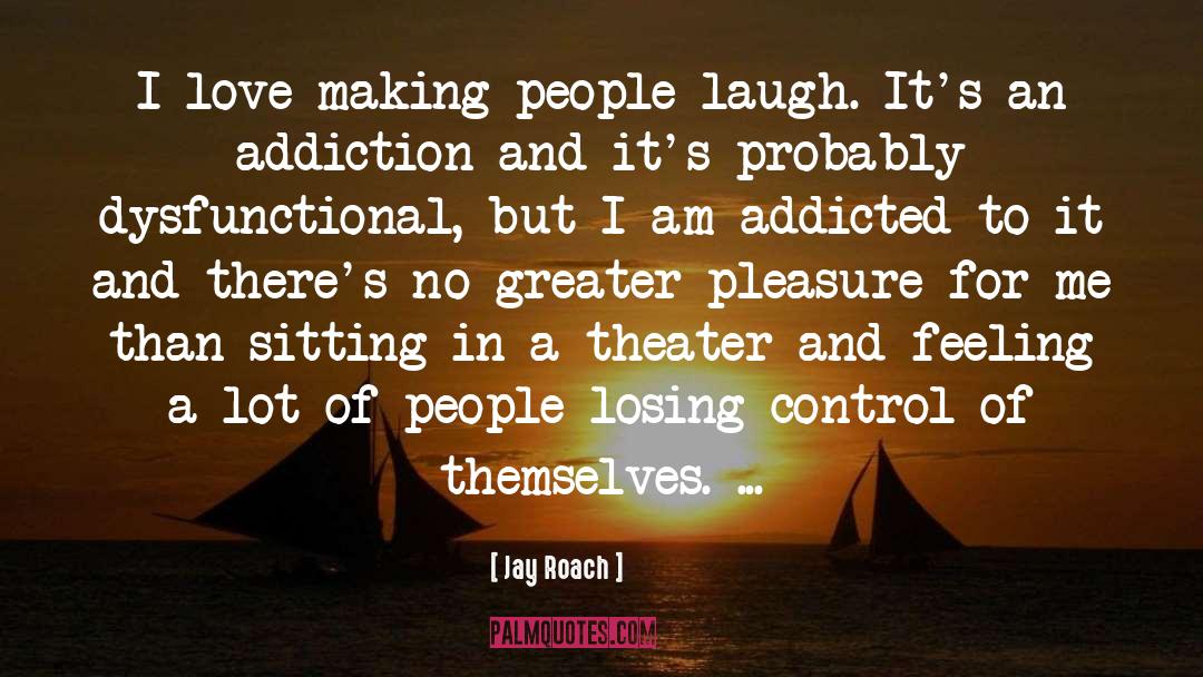 Laugh Love quotes by Jay Roach