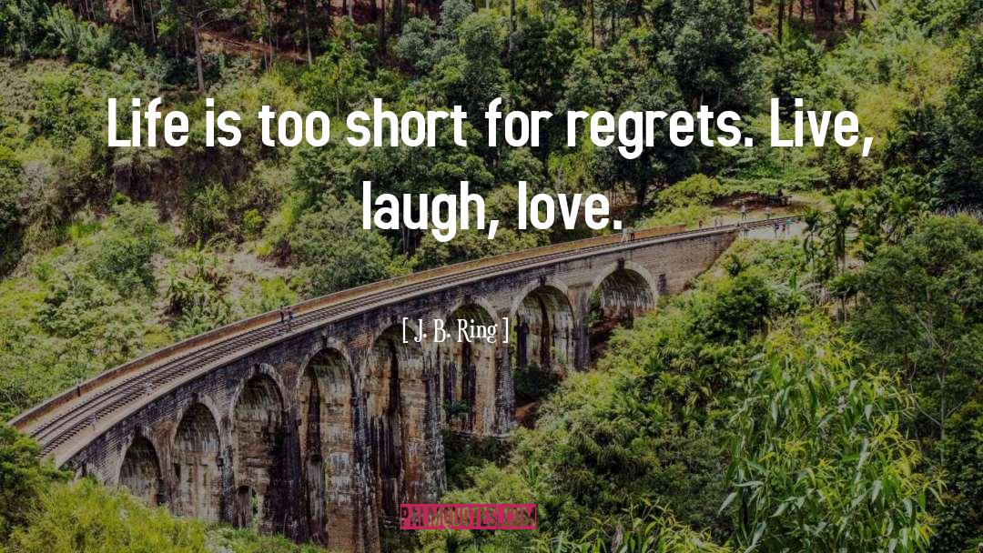 Laugh Love quotes by J. B. Ring