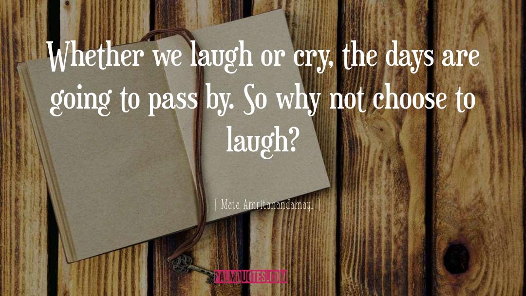Laugh Or Cry quotes by Mata Amritanandamayi