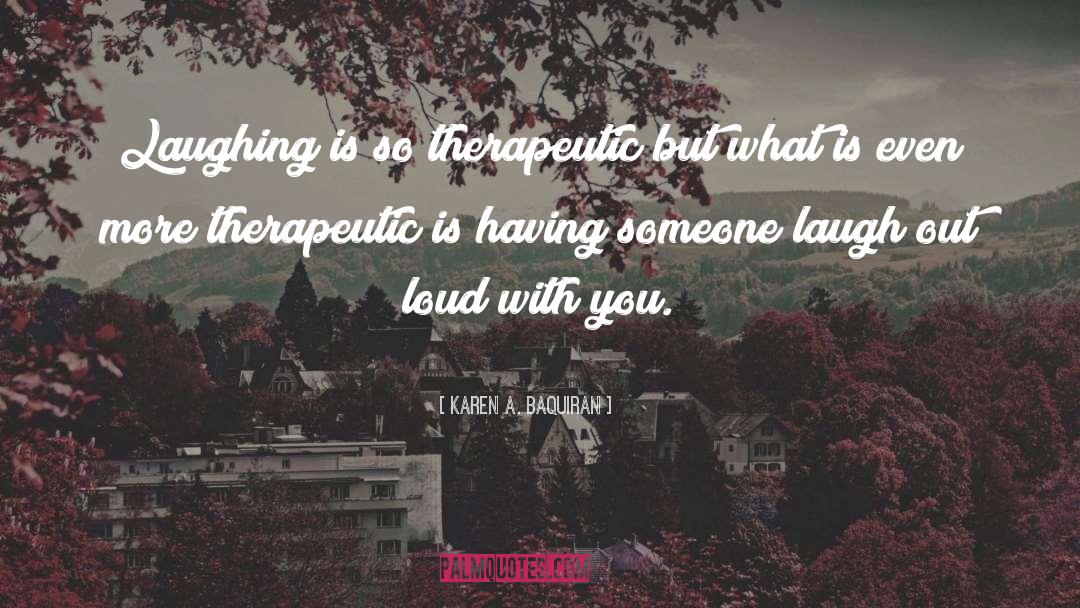 Laugh Out Loud Funny quotes by Karen A. Baquiran