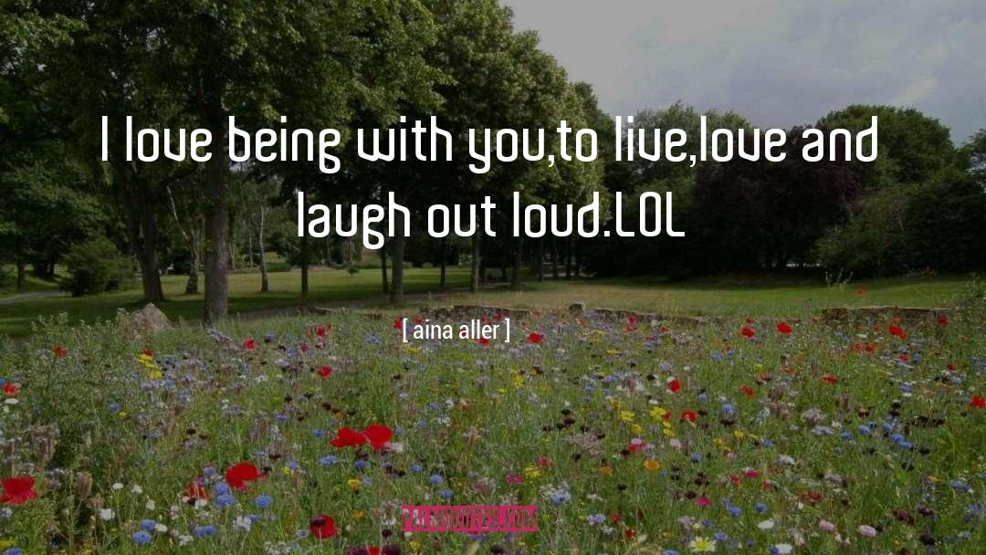 Laugh Out Loud quotes by Aina Aller