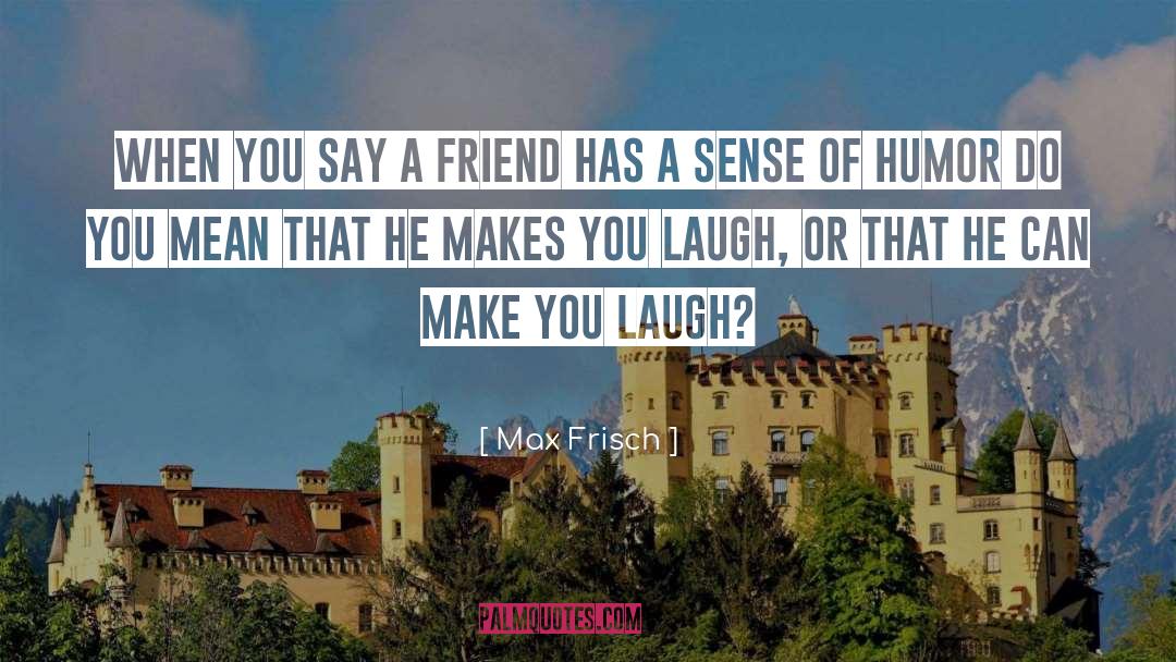 Laugh quotes by Max Frisch