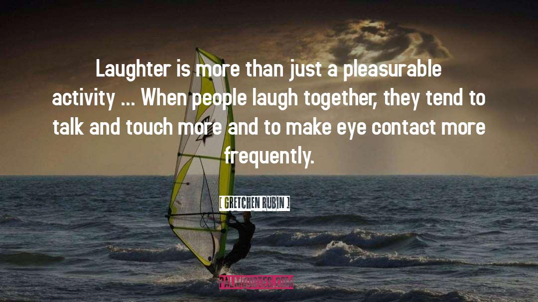 Laugh Together quotes by Gretchen Rubin
