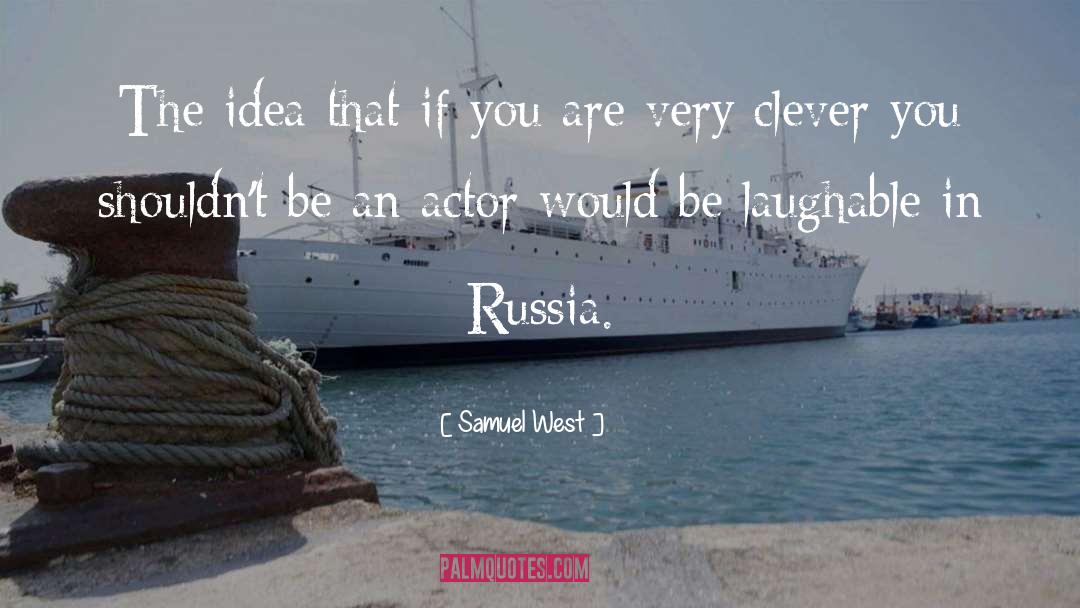 Laughable quotes by Samuel West