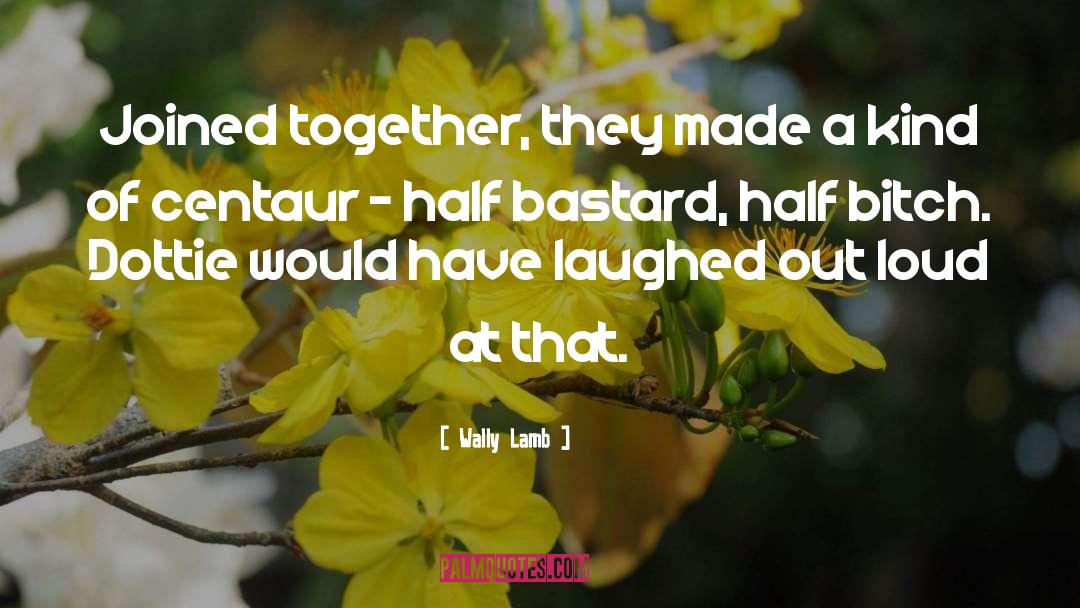 Laughed Out Loud quotes by Wally Lamb