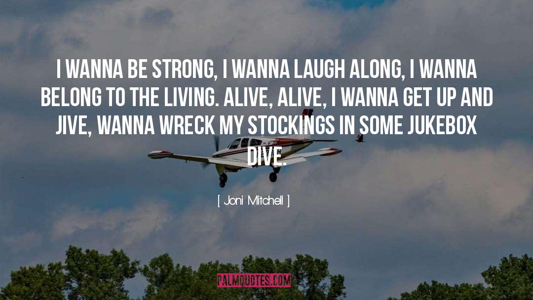 Laughing And Living quotes by Joni Mitchell