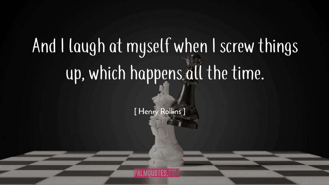 Laughing At Myself quotes by Henry Rollins