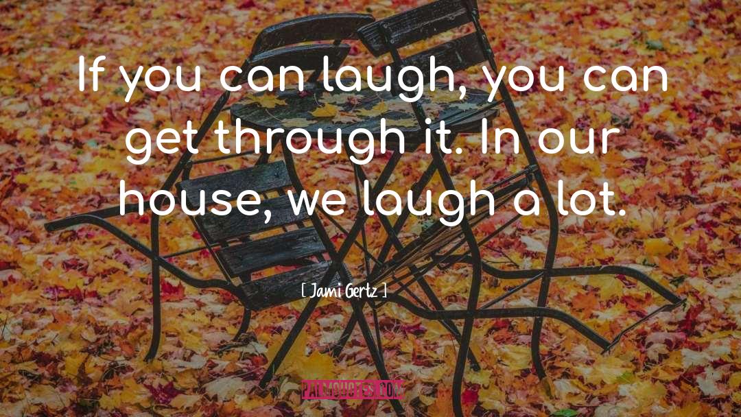 Laughing quotes by Jami Gertz