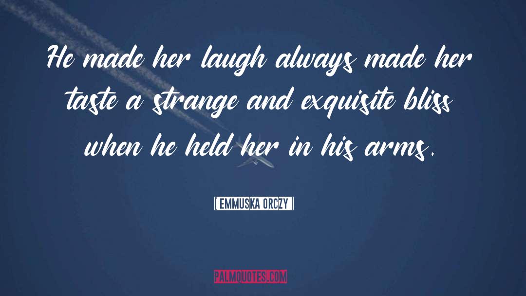 Laughing quotes by Emmuska Orczy